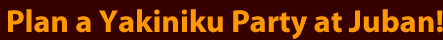 Plan a Yakiniku Party at Juban